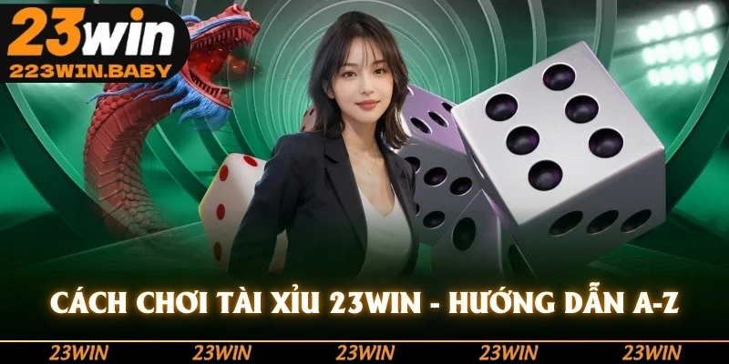 cách chơi tài xỉu 23win hướng dẫn từ a đến z