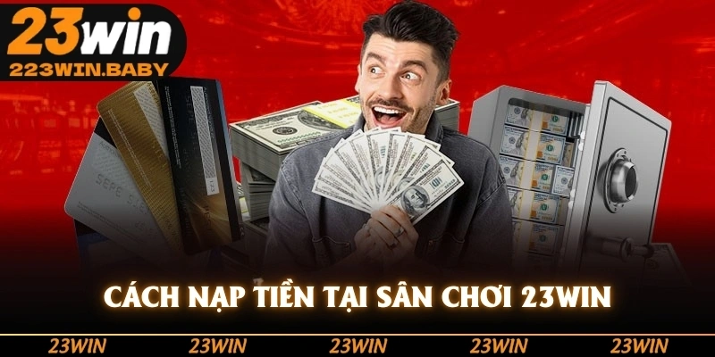 cách nạp tiền tại sân chơi 23win