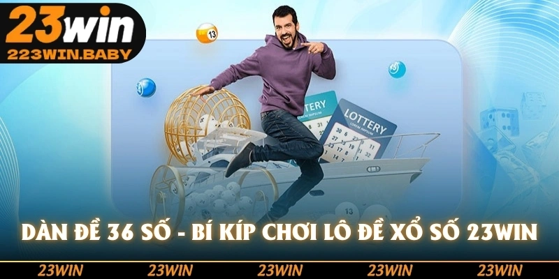 dàn đề 36 số bí kíp chơi lô đề xổ số 23win