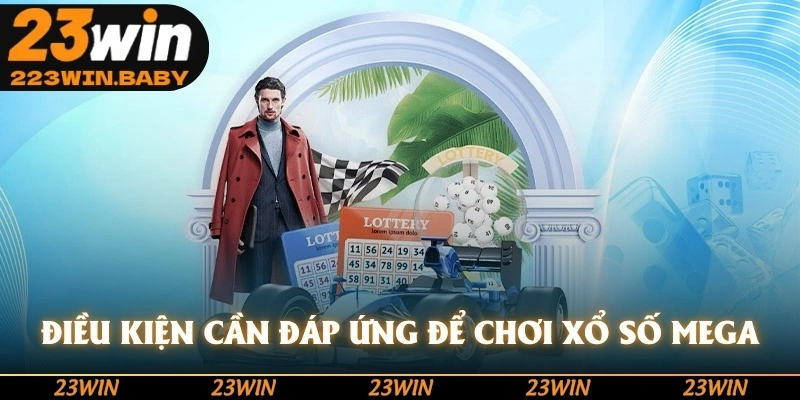 điều kiện cần đáp ứng để chơi xổ số mega