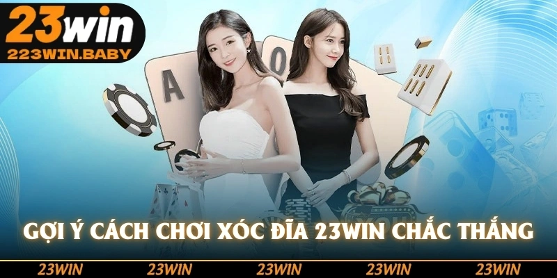 gợi ý cách chơi xóc đĩa 23win chắc thắng