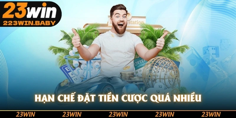 hạn chế đặt tiền cược quá nhiều