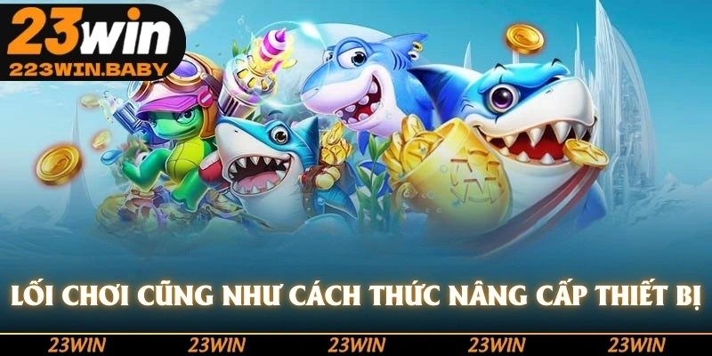 lối chơi cũng như cách thức nâng cấp thiết bị