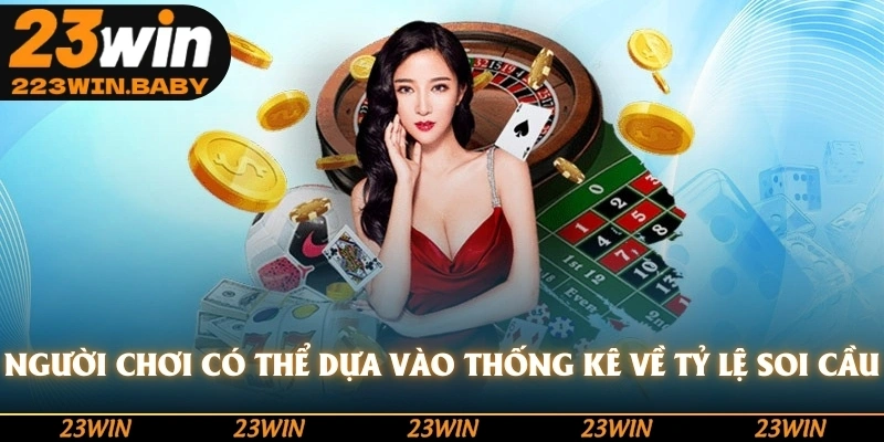 người chơi có thể đưa vào thống kê về tỷ lệ soi cầu
