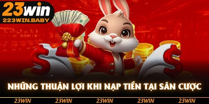 những thuận lợi khi nạp tiền tại sân cược
