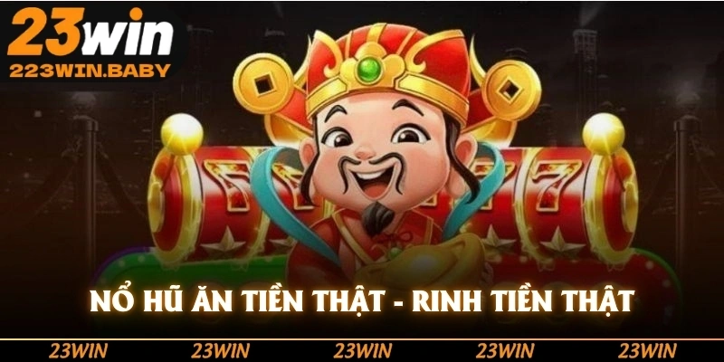 nổ hũ ăn tiền thật rinh tiền thật
