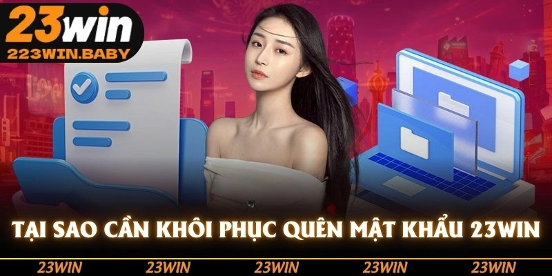 tại sao cần khôi phục quên mật khẩu 23win
