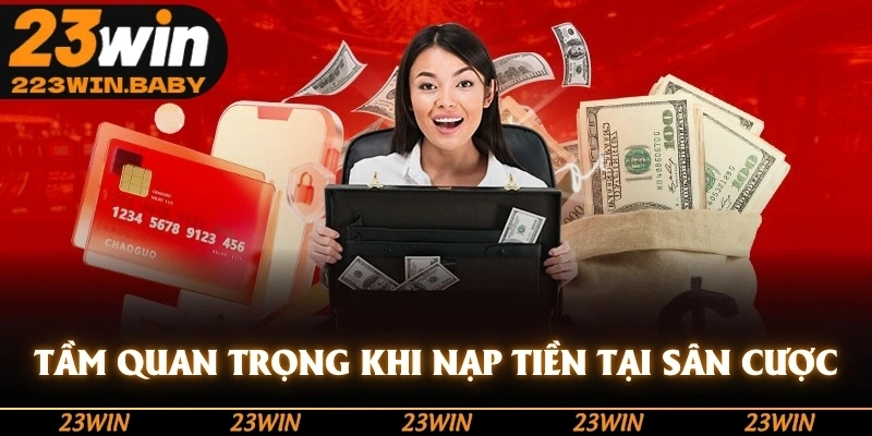 tầm quan trọng khi nạp tiền tại sân cược